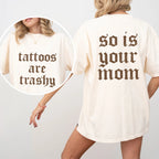 Tattoos Are Trashy And So Is Your Mom Shirt, Sarcastic Sayings Tattoos Graphic Printed Tee, Funny Gifts for Tattoo Lovers, Womenswear Top Comfort Fit