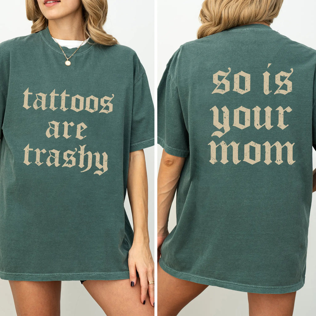 Tattoos Are Trashy And So Is Your Mom Shirt, Sarcastic Sayings Tattoos Graphic Printed Tee, Funny Gifts for Tattoo Lovers, Womenswear Top Comfort Fit