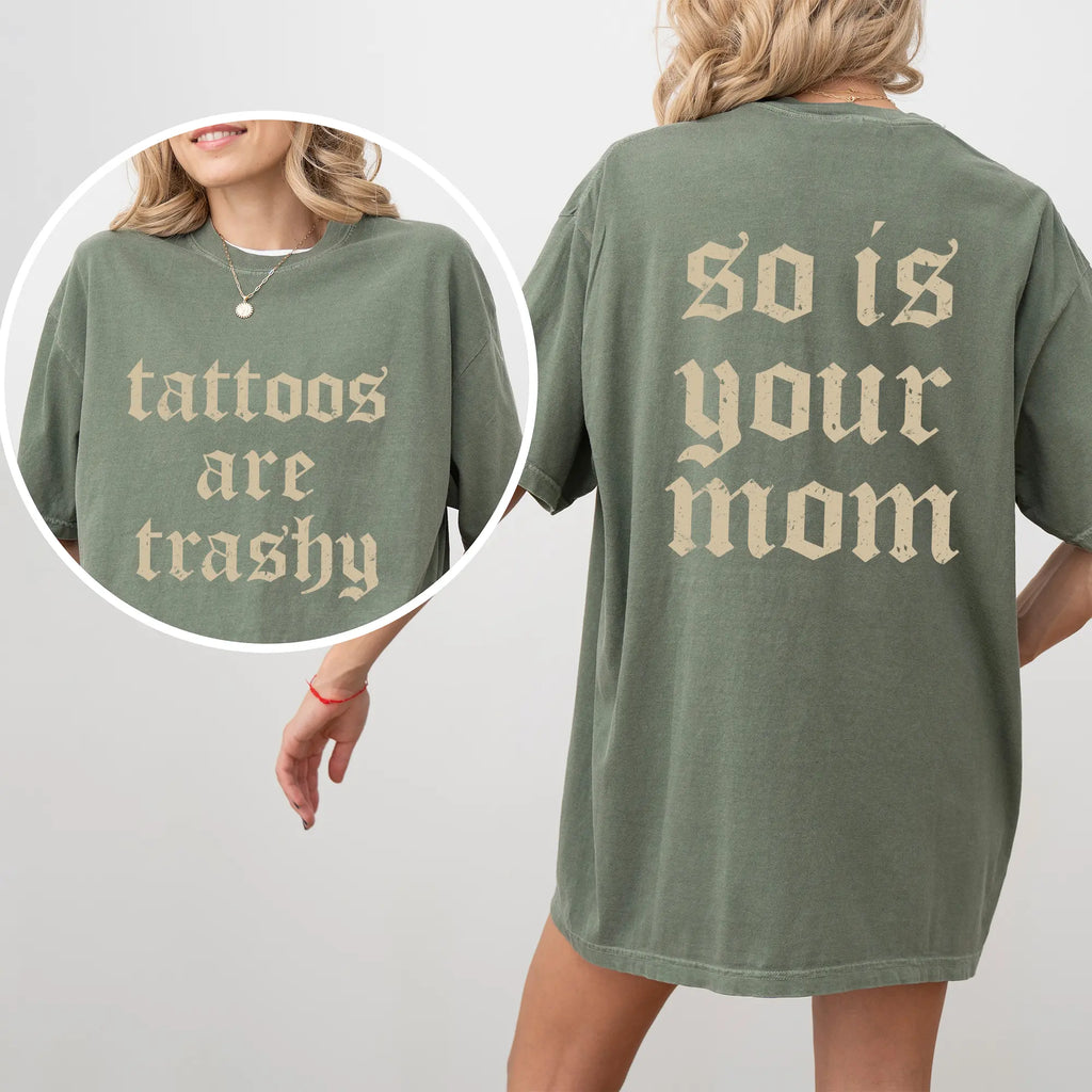 Tattoos Are Trashy And So Is Your Mom Shirt, Sarcastic Sayings Tattoos Graphic Printed Tee, Funny Gifts for Tattoo Lovers, Womenswear Top Comfort Fit
