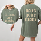 Tattoos Are Trashy And So Is Your Mom Shirt, Sarcastic Sayings Tattoos Graphic Printed Tee, Funny Gifts for Tattoo Lovers, Womenswear Top Comfort Fit