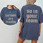 Tattoos Are Trashy And So Is Your Mom Shirt, Sarcastic Sayings Tattoos Graphic Printed Tee, Funny Gifts for Tattoo Lovers, Womenswear Top Comfort Fit