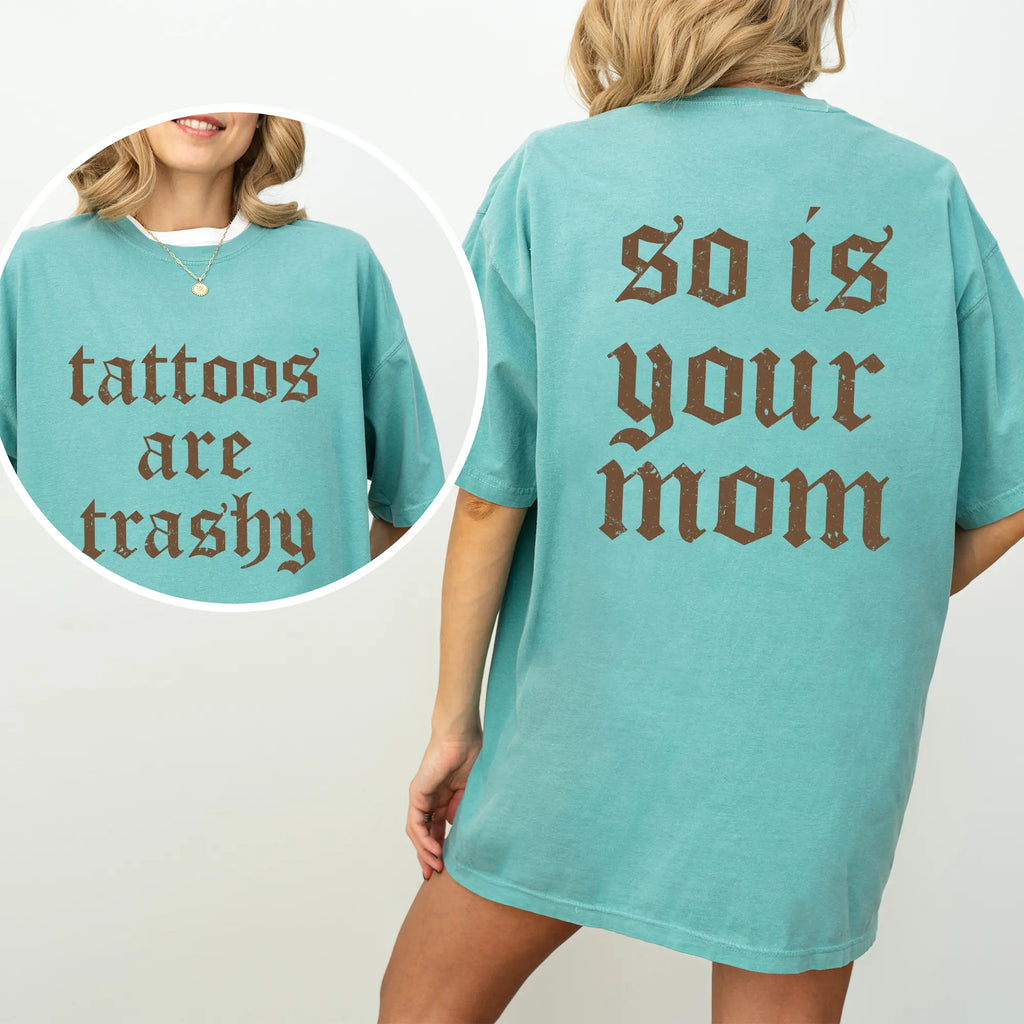 Tattoos Are Trashy And So Is Your Mom Shirt, Sarcastic Sayings Tattoos Graphic Printed Tee, Funny Gifts for Tattoo Lovers, Womenswear Top Comfort Fit