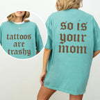 Tattoos Are Trashy And So Is Your Mom Shirt, Sarcastic Sayings Tattoos Graphic Printed Tee, Funny Gifts for Tattoo Lovers, Womenswear Top Comfort Fit