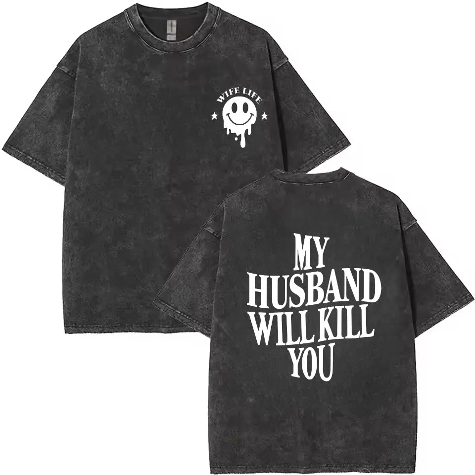 Funny My Husband Will KII You T-Shirt for Mother’s Day